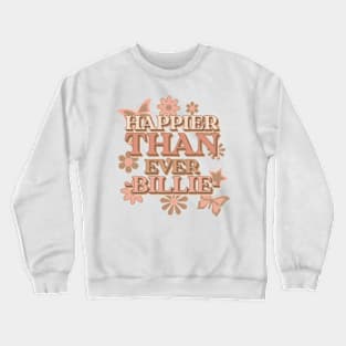 Happier Than Ever! Crewneck Sweatshirt